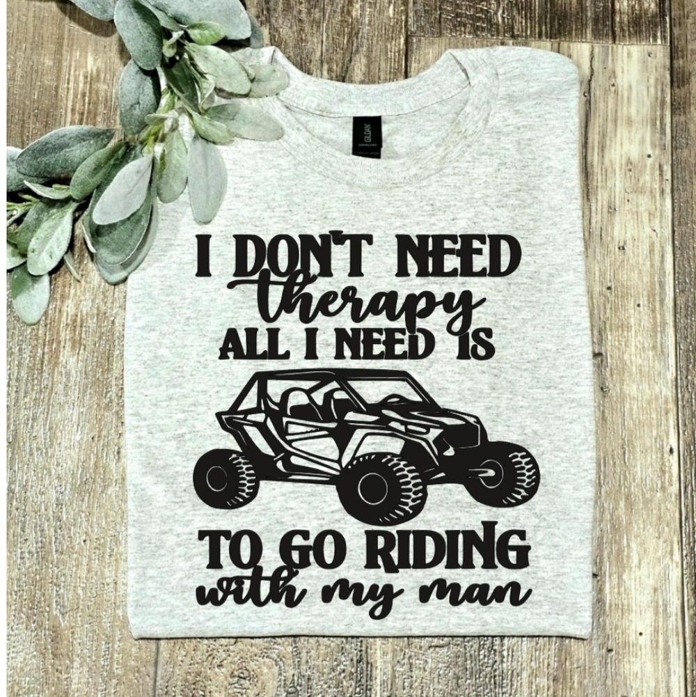 Riding shirt atv sxs utv Dont Need Therapy Need To Ride With My Man Humor